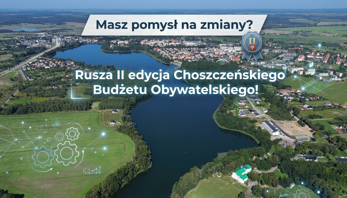 Masz pomysł na zmiany? Rusza II edycja Choszczeńskiego Budżetu Obywatelskiego!